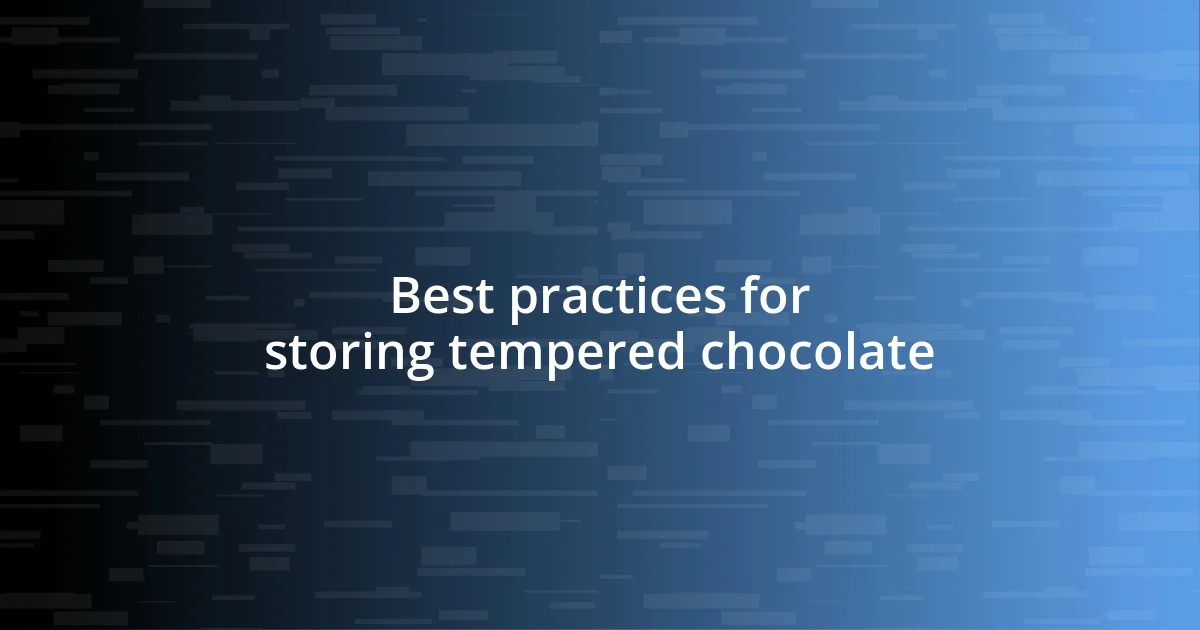 Best practices for storing tempered chocolate