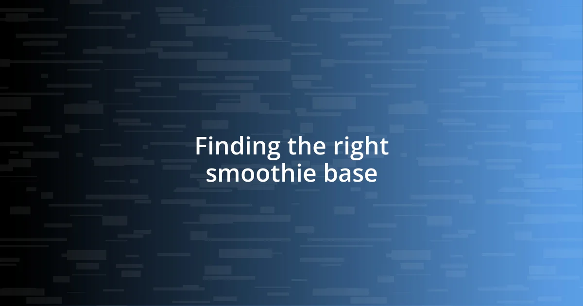 Finding the right smoothie base