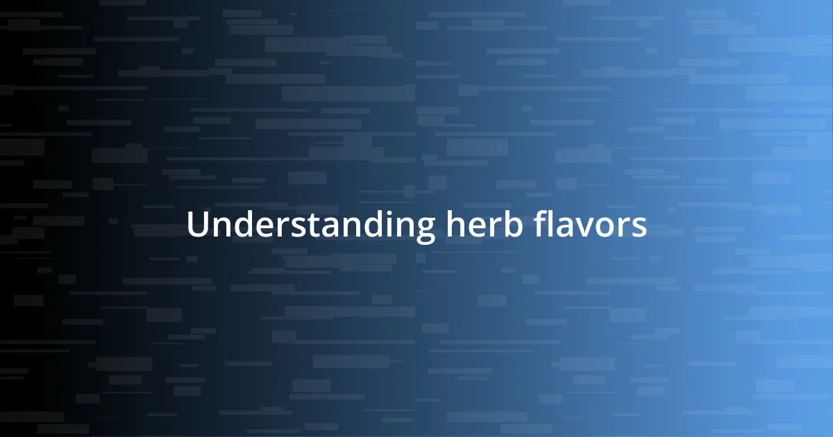 Understanding herb flavors