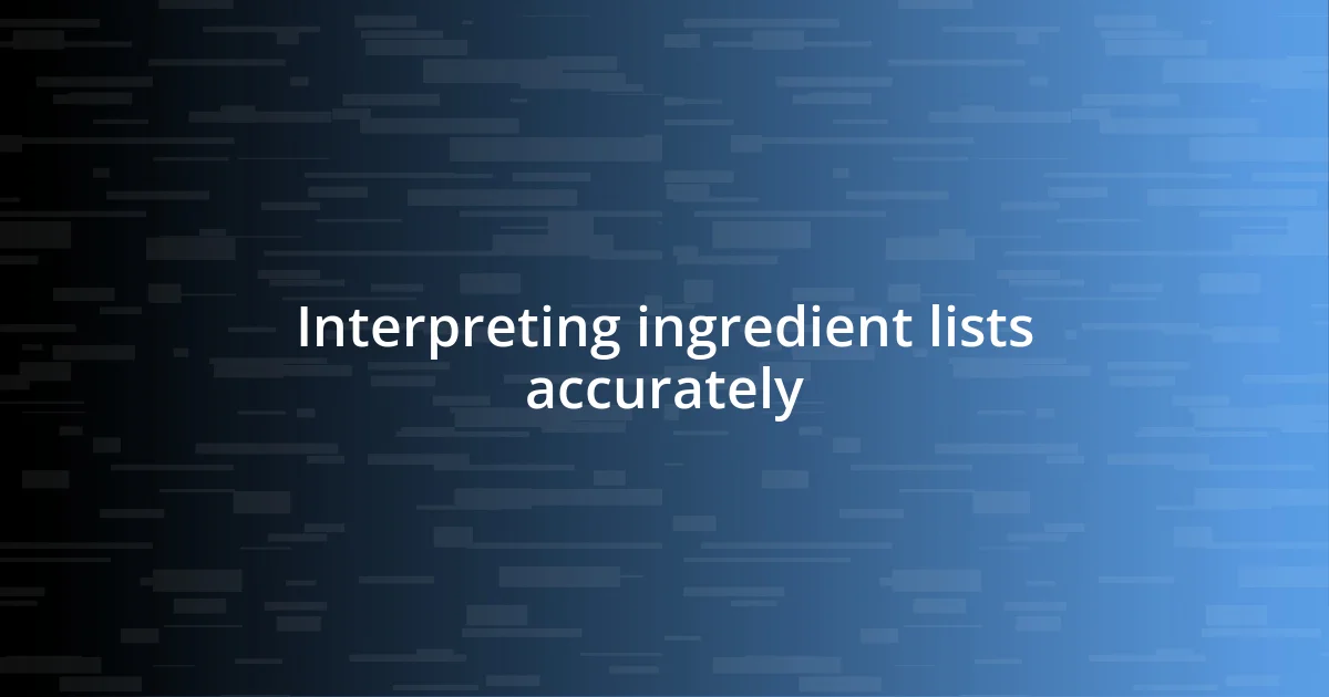 Interpreting ingredient lists accurately