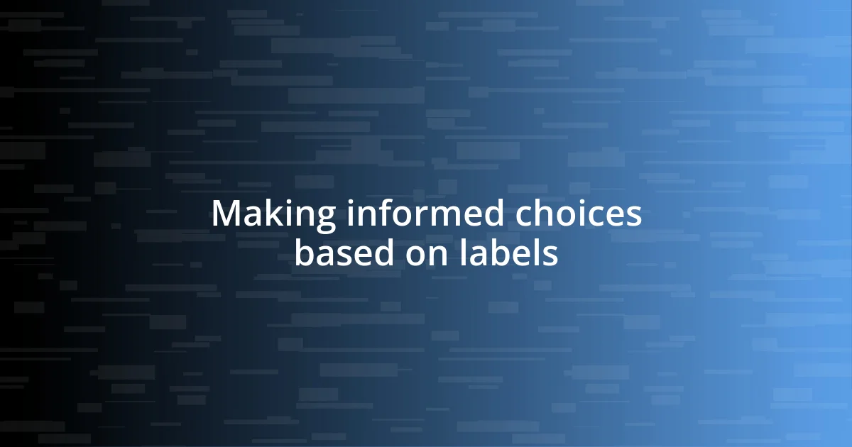 Making informed choices based on labels