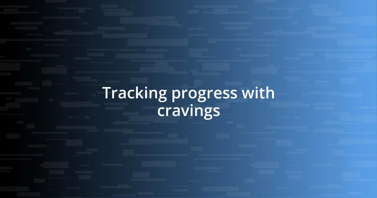 Tracking progress with cravings