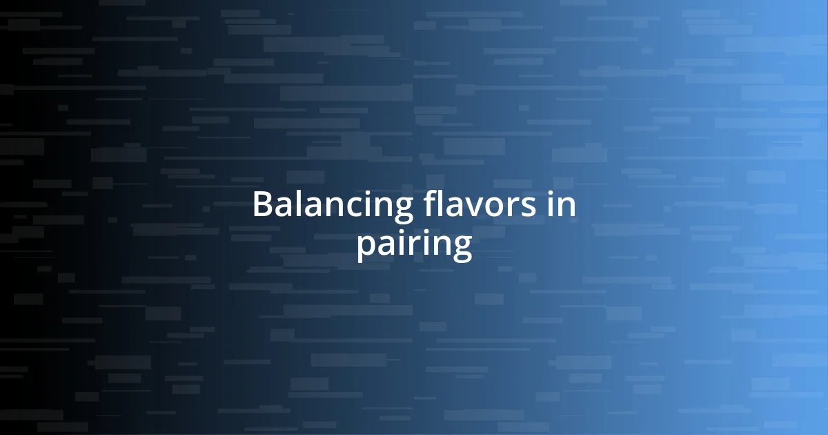 Balancing flavors in pairing