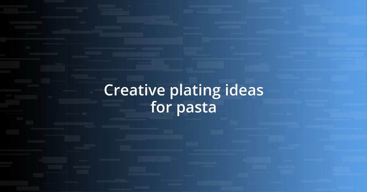 Creative plating ideas for pasta