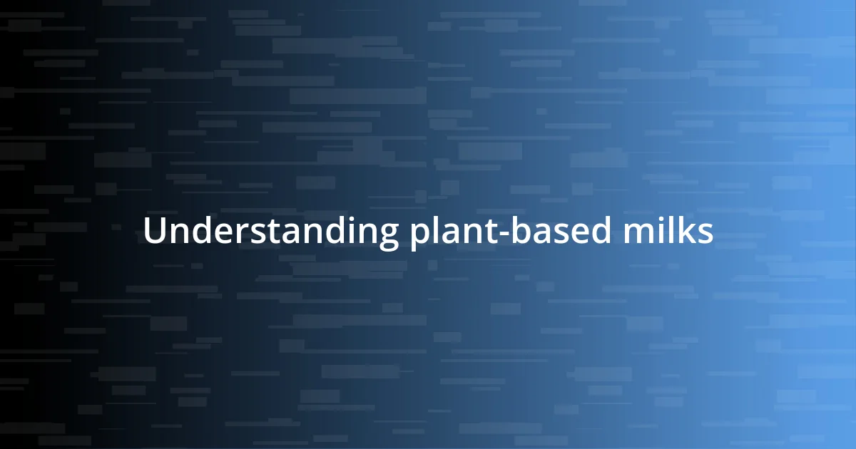 Understanding plant-based milks