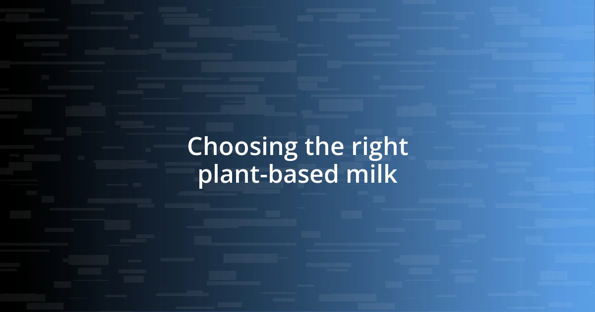 Choosing the right plant-based milk