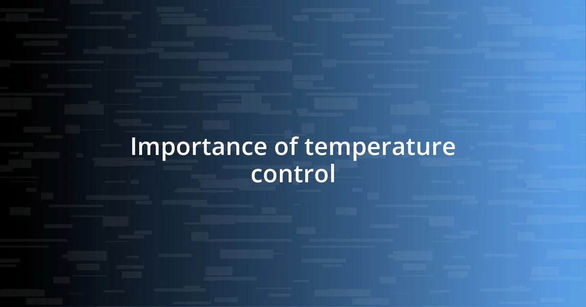 Importance of temperature control