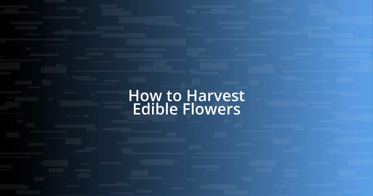 How to Harvest Edible Flowers