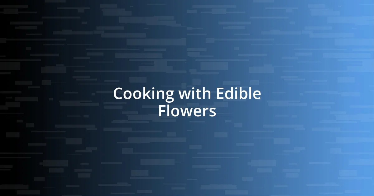 Cooking with Edible Flowers