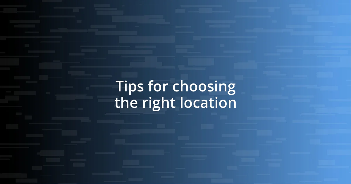 Tips for choosing the right location