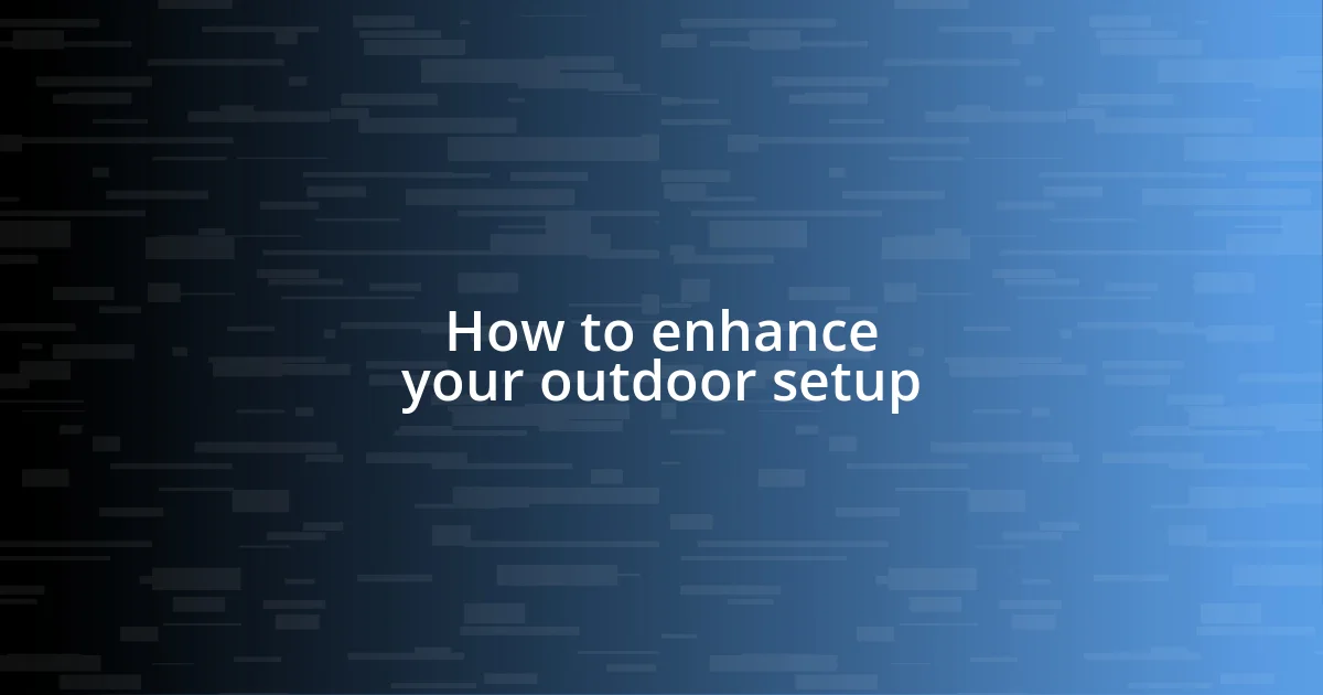 How to enhance your outdoor setup