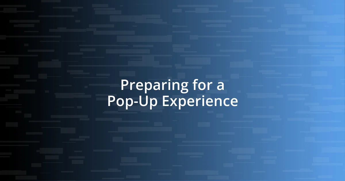 Preparing for a Pop-Up Experience