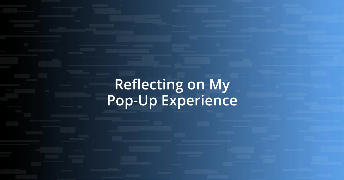 Reflecting on My Pop-Up Experience