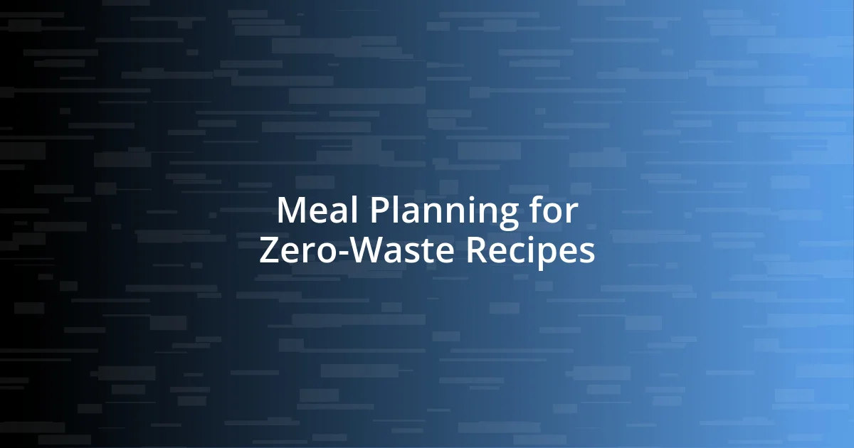 Meal Planning for Zero-Waste Recipes