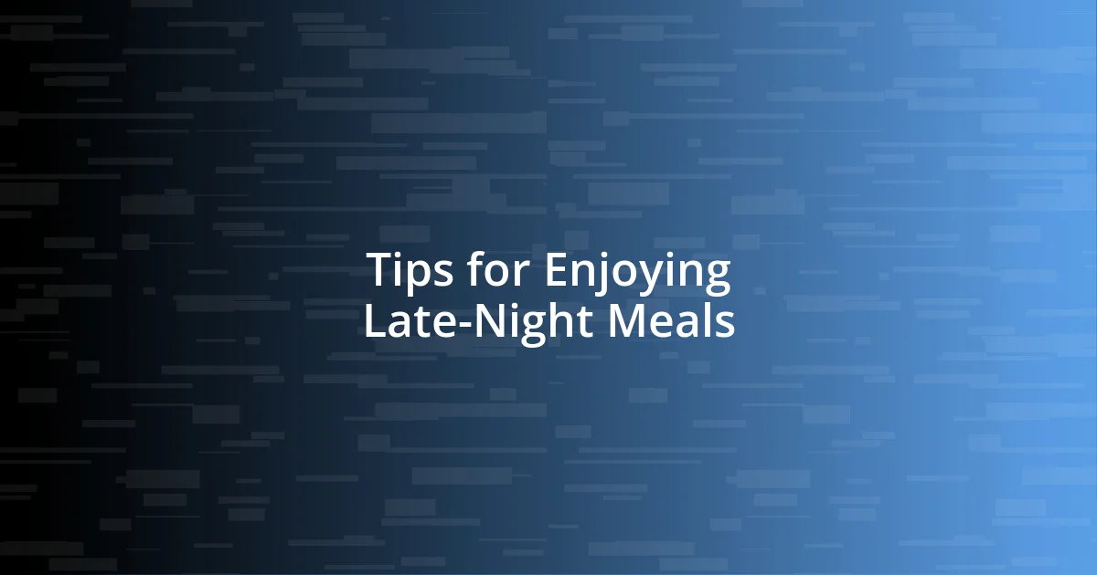 Tips for Enjoying Late-Night Meals