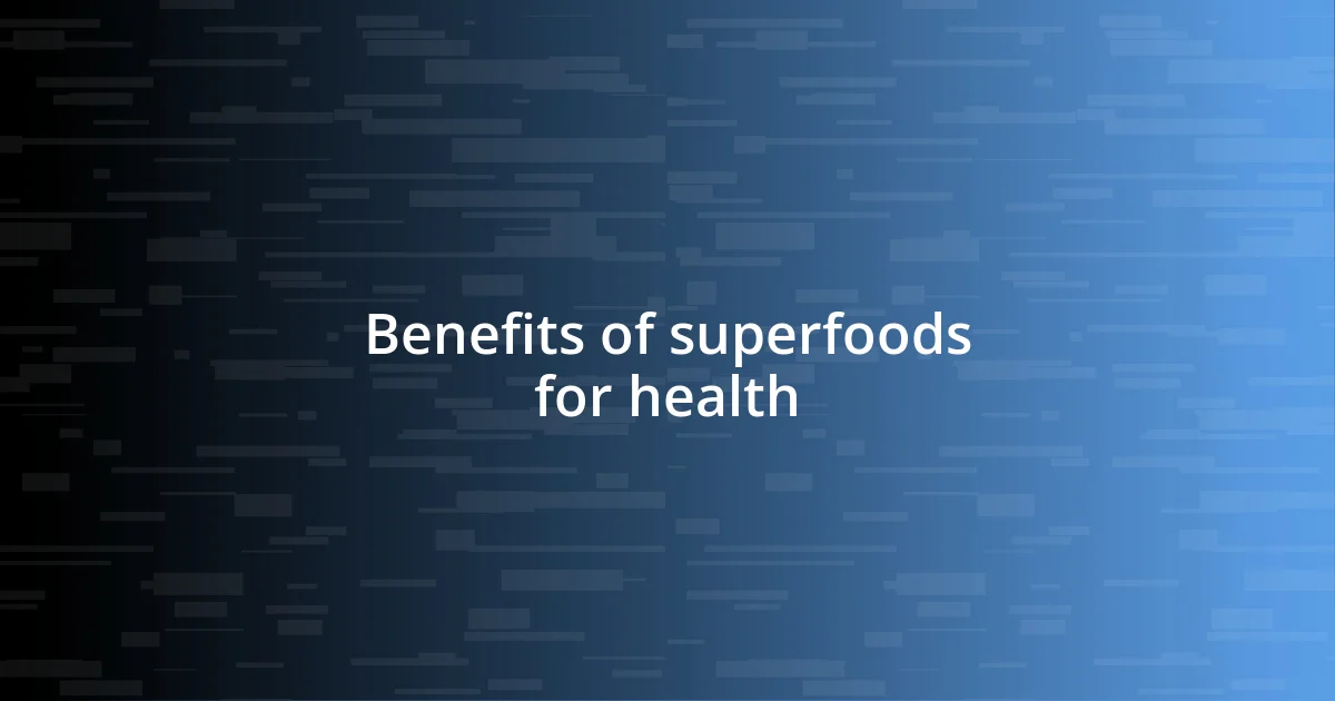 Benefits of superfoods for health