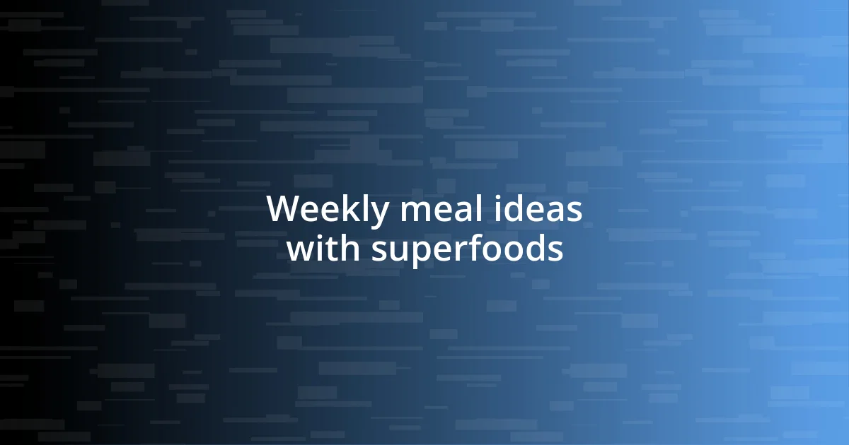 Weekly meal ideas with superfoods