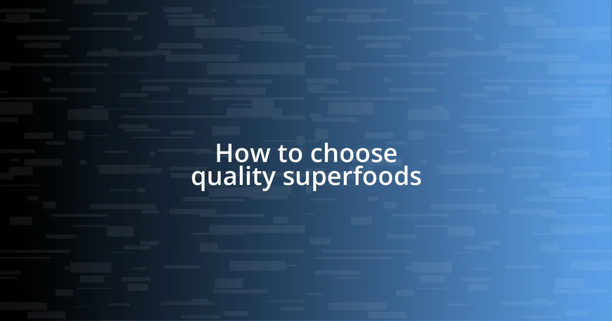 How to choose quality superfoods