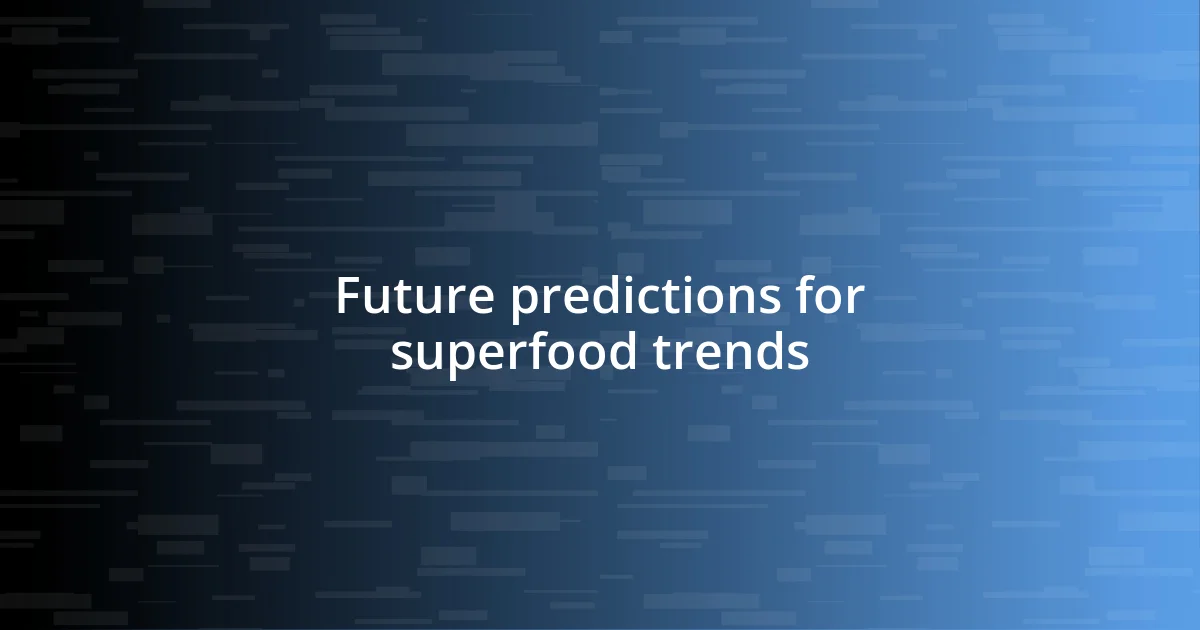 Future predictions for superfood trends