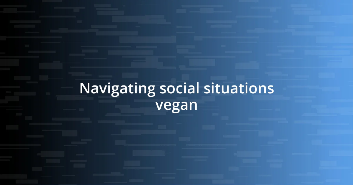 Navigating social situations vegan