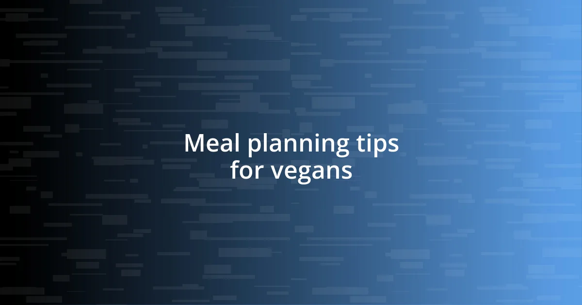 Meal planning tips for vegans