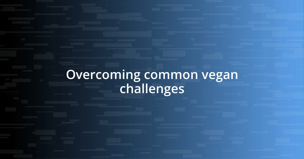 Overcoming common vegan challenges