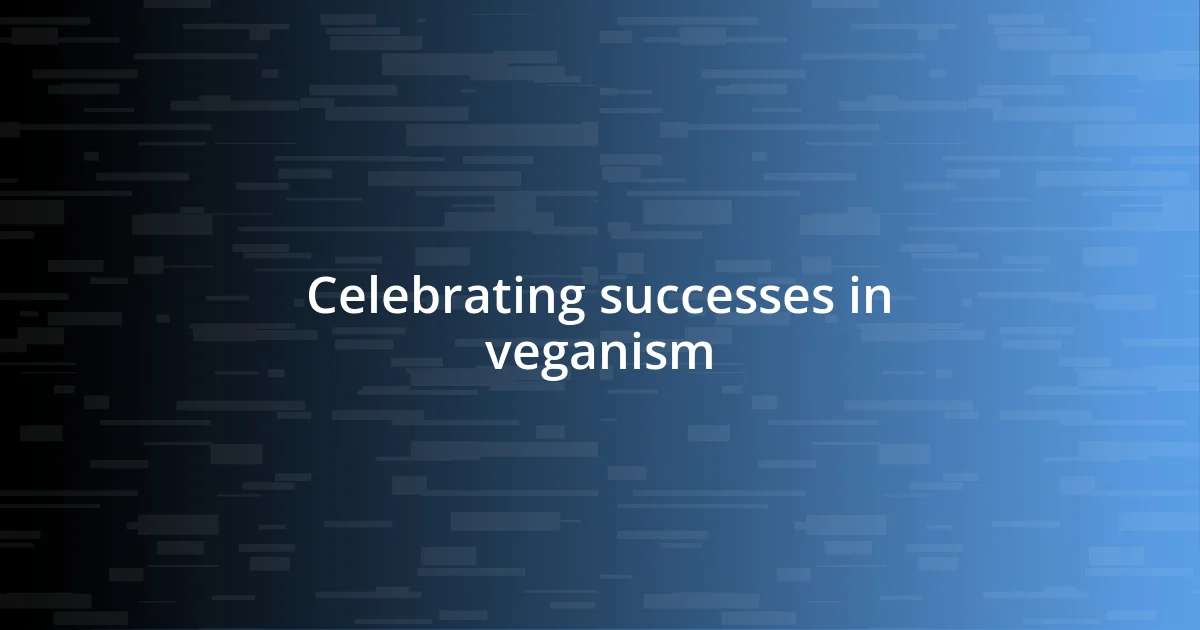 Celebrating successes in veganism