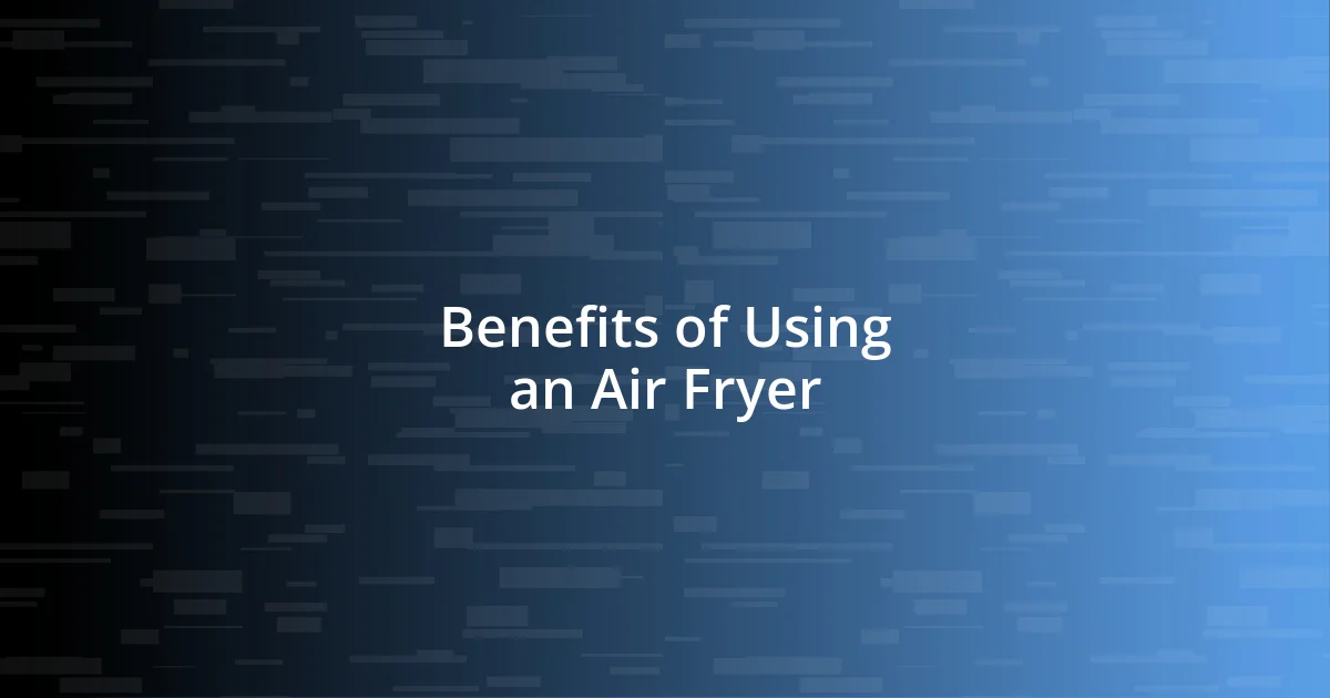 Benefits of Using an Air Fryer