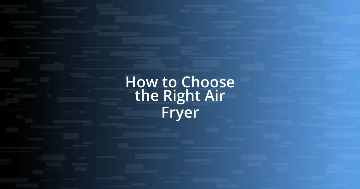 How to Choose the Right Air Fryer