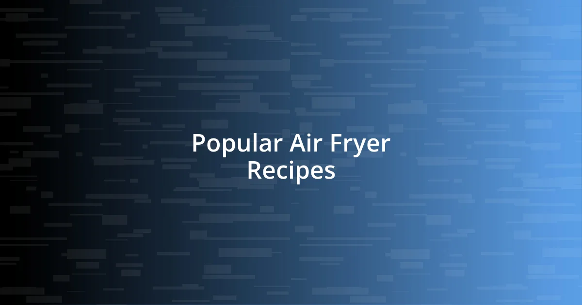 Popular Air Fryer Recipes