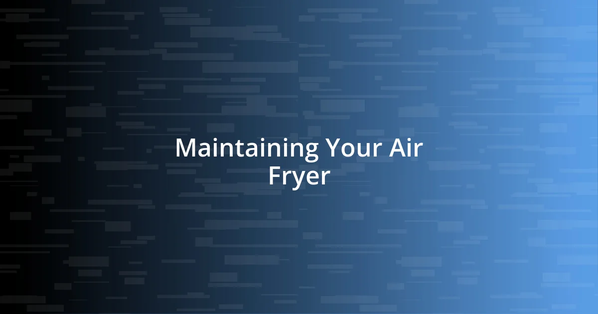 Maintaining Your Air Fryer