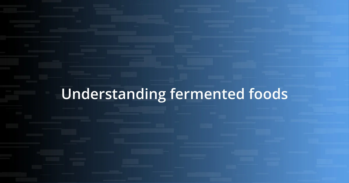 Understanding fermented foods