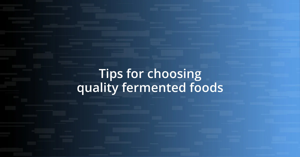 Tips for choosing quality fermented foods