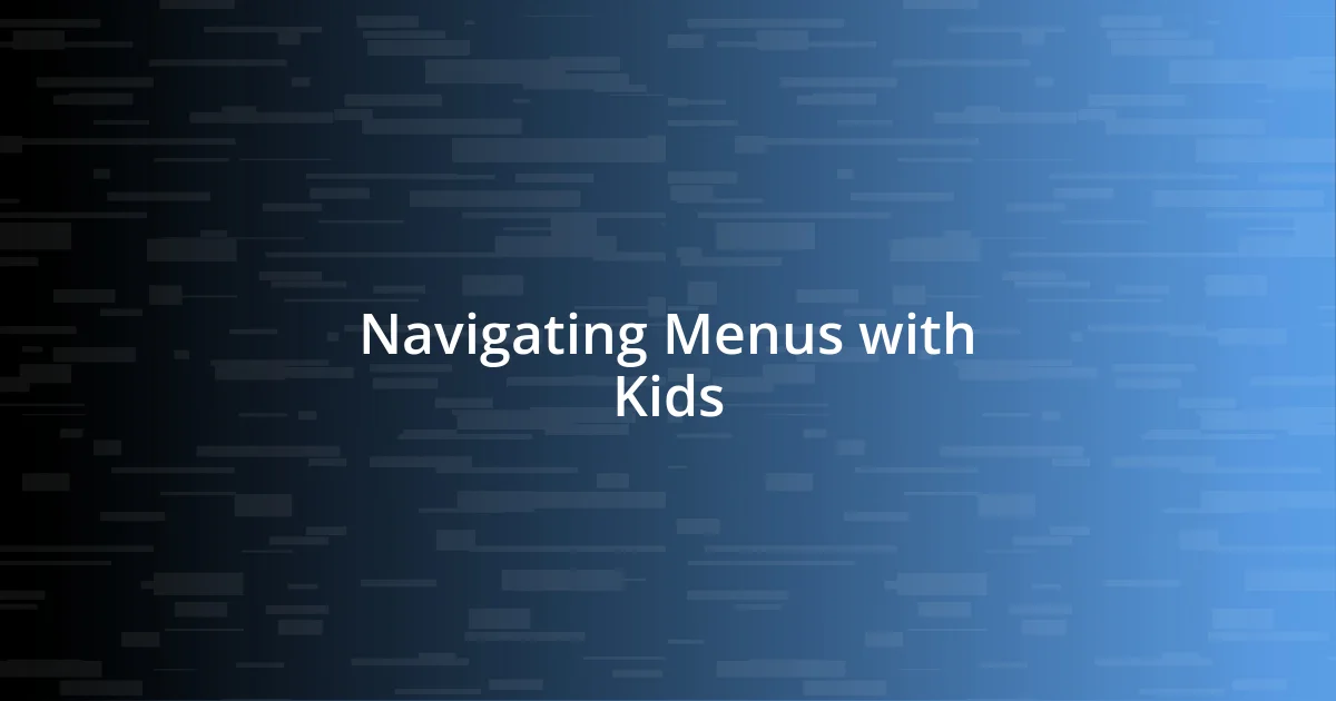 Navigating Menus with Kids