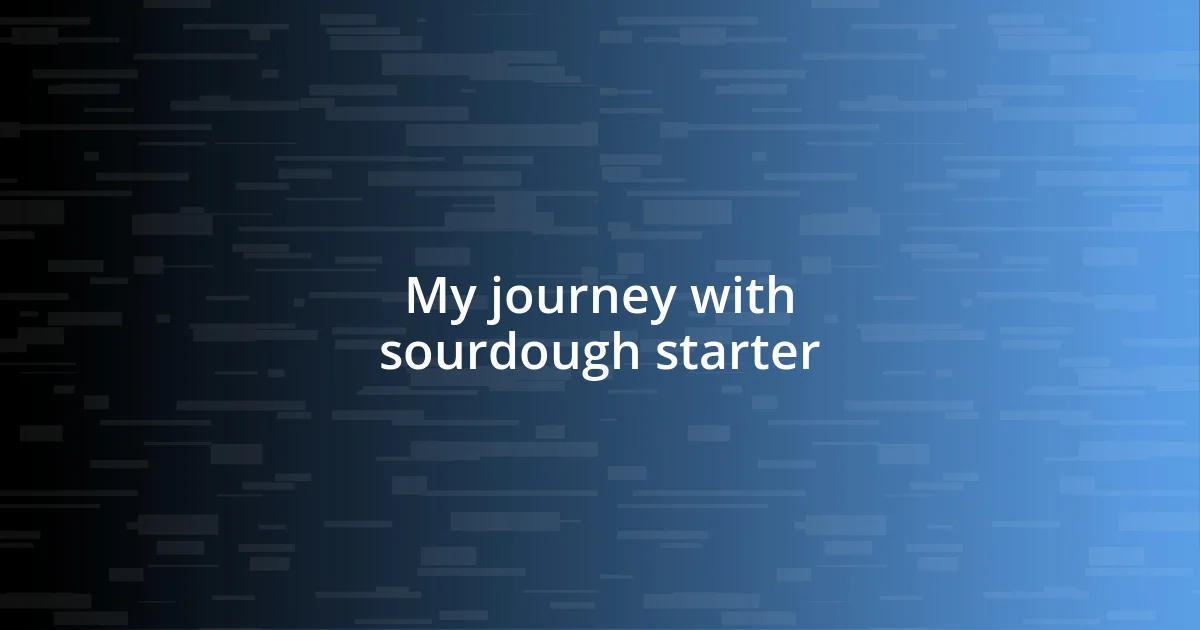 My journey with sourdough starter