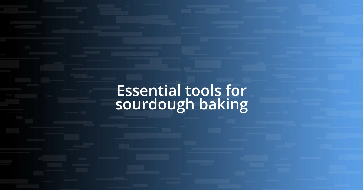 Essential tools for sourdough baking