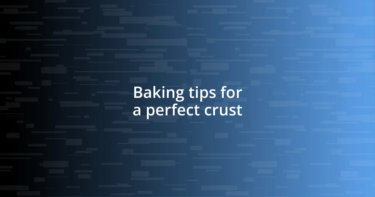 Baking tips for a perfect crust