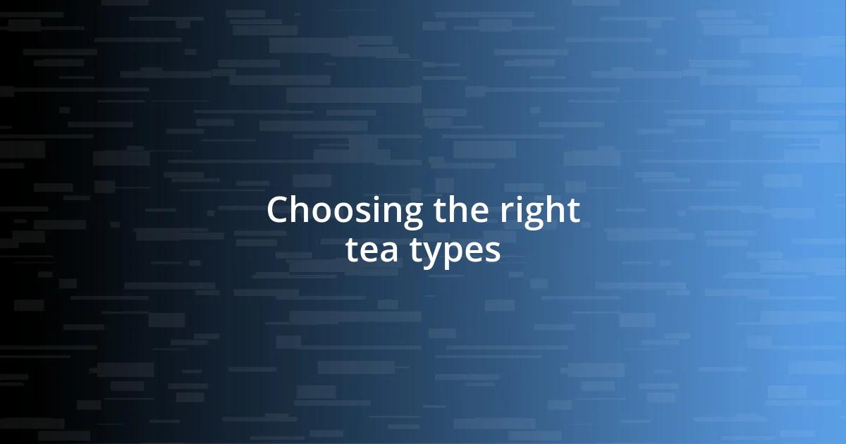 Choosing the right tea types