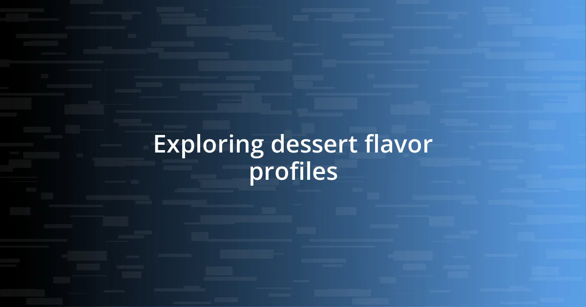 Exploring dessert flavor profiles