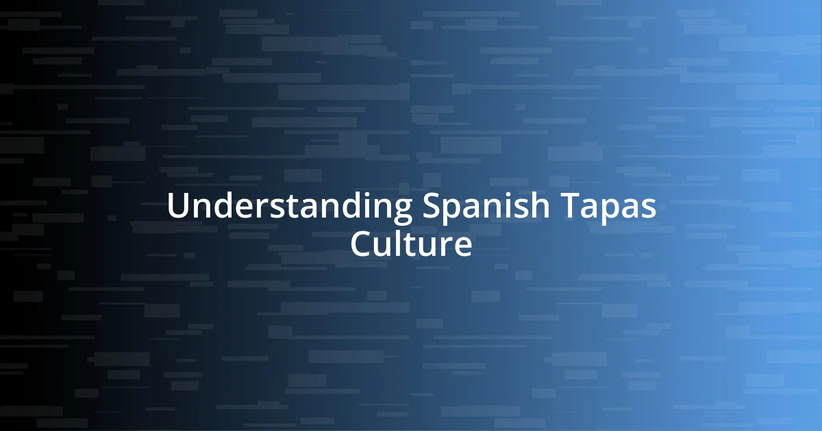 Understanding Spanish Tapas Culture