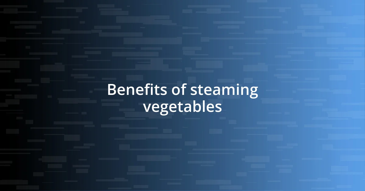 Benefits of steaming vegetables