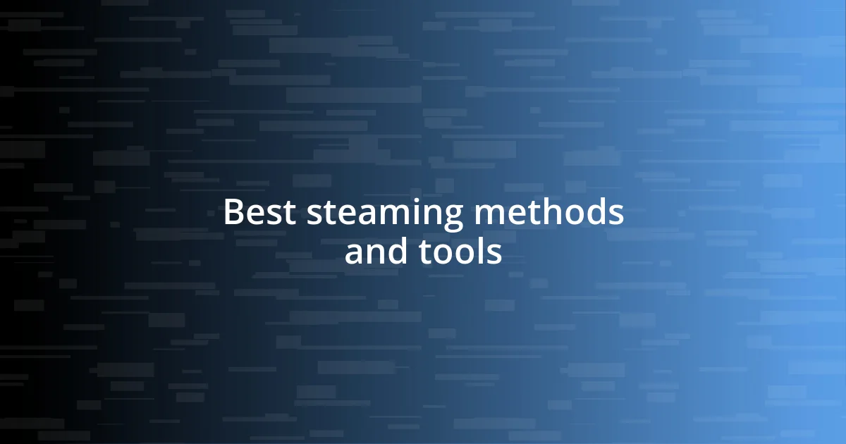 Best steaming methods and tools