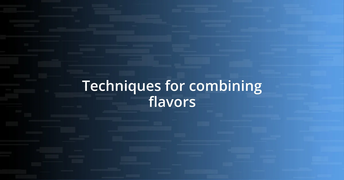 Techniques for combining flavors