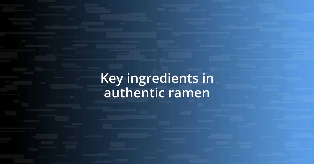 Key ingredients in authentic ramen