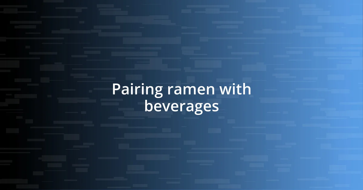 Pairing ramen with beverages