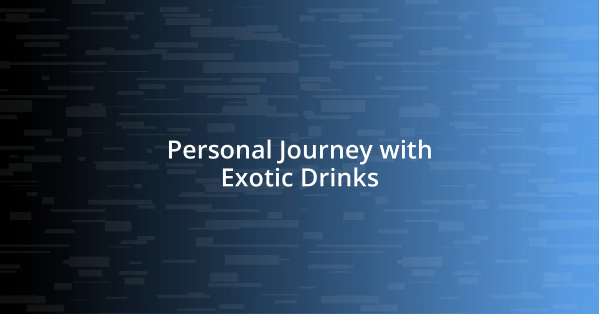 Personal Journey with Exotic Drinks