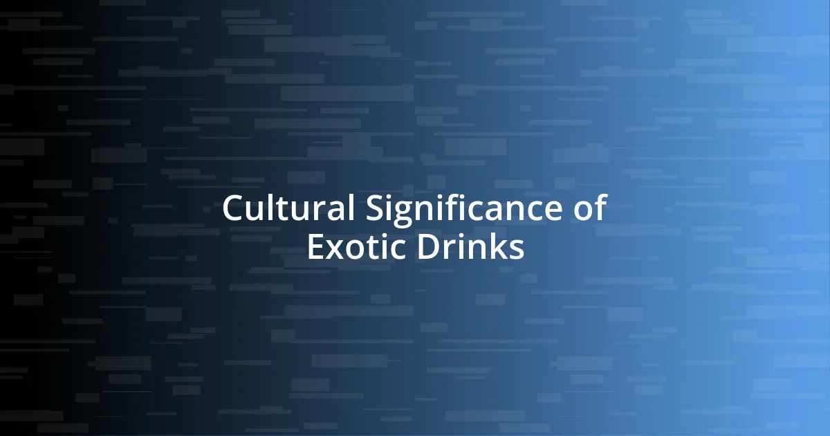 Cultural Significance of Exotic Drinks