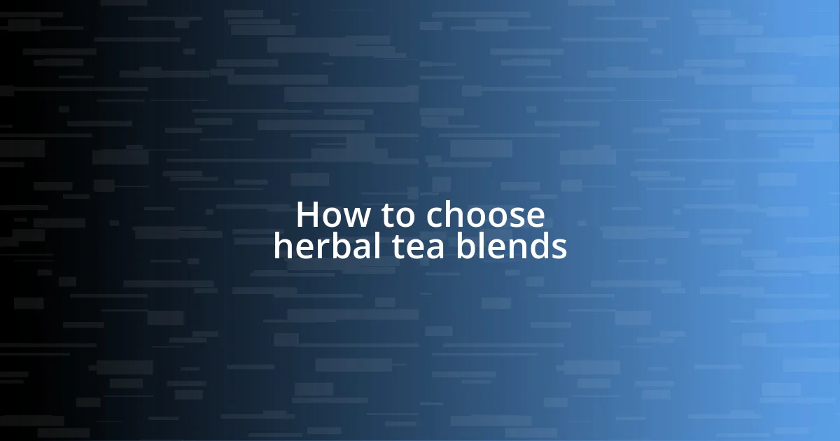 How to choose herbal tea blends