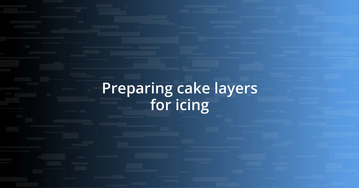 Preparing cake layers for icing