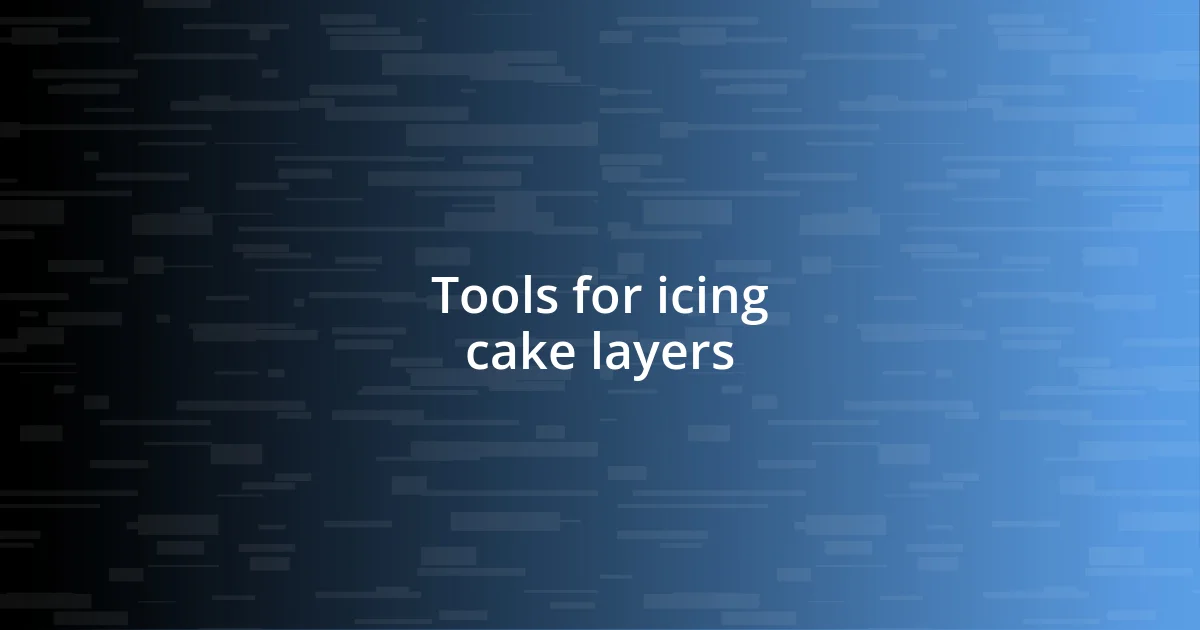 Tools for icing cake layers